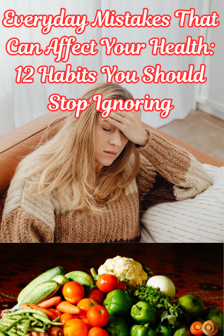 Everyday Mistakes That Can Affect Your Health: 12 Habits You Should Stop Ignoring
